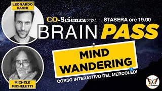 Brain Pass  - Mind Wandering - con Michele Micheletti, Leonardo Pagni