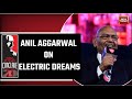 Anil aggarwal interview on electric dreams  india moment  india today conclave 2023