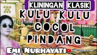 TEMBANG KLININGAN KLASIK || KULU KULU COCOL PINDANG  - EMI NURHAYATI @Kangdedicosmo