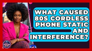 What Caused 80s Cordless Phone Static And Interference? - I'm an 80s Baby