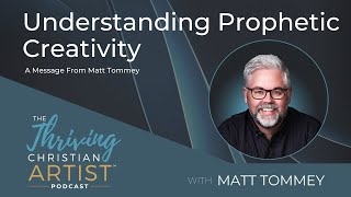 Understanding Prophetic Creativity | Expressing God’s Love Creatively | Manifesting God’s Kingdom