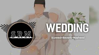 Wedding - [Slowed+Reverb-Nasheed | Copyright Nasheed |SRN Release]