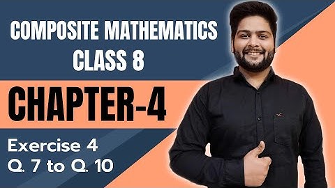 Composite Mathematics Class 8, Chapter - 4||  Question 7 to 10