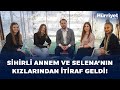 Sihirli Annem ve Selana Kızlarından İtiraflar | Hürriyet Özel