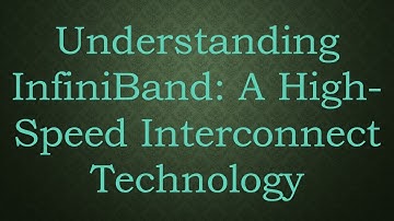 Understanding InfiniBand: A High-Speed Interconnect Technology