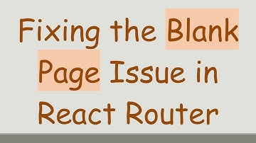 Fixing the Blank Page Issue in React Router