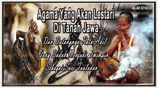Keyakinan Yang Akan Lestari di Tanah Jawa & Datangnya Ratu Adil Yang Menjadi Pemimpin