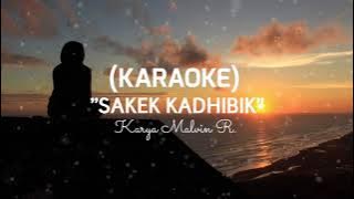 (KARAOKE) SAKEK KADHIBIK Karya Malvin R.