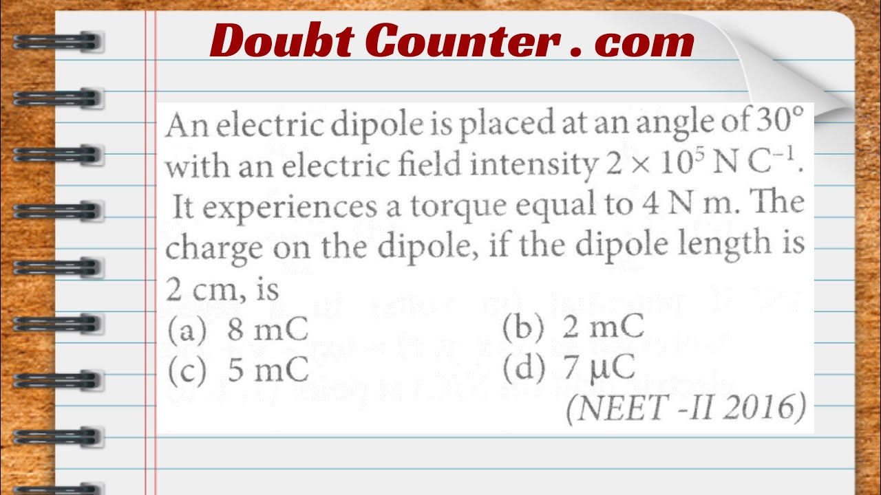 An electric dipole is placed at an angle of 30 with an electric field