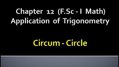 MATHEMATICS | FSc- PART I | CHAPTER 12| APPLICATIONS OF TRIGNOMETRY | CIRCUM CIRCLE