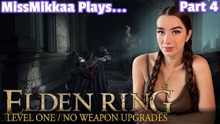 Let's Play Elden Ring [Level One + No Weapon Upgrades] | Part 4 | MissMikkaa