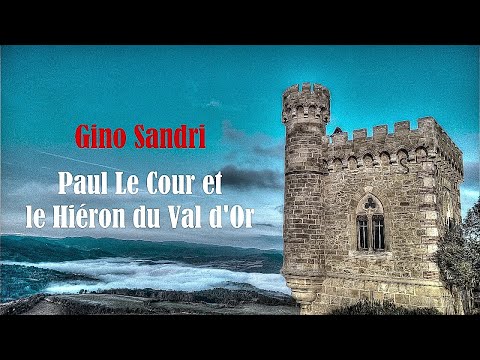 Mystérieuse connexion VII 2/3 Gino Sandri : Paul Le Cour Et le Hiéron du Val d'or