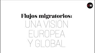Flujos migratorios:  UNA VISIÓN EUROPEA Y GLOBAL