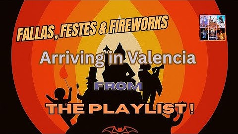 Arriving in Valencia for Fallas? Music Video 