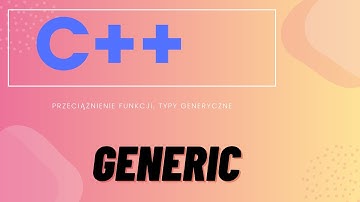 C++ typy generyczne, przeciążenie funkcji  C++- wyjaśnienie i bonus