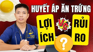 Người cao huyết áp ăn trứng là lợi ích hay rủi ro? | Dr Ngọc