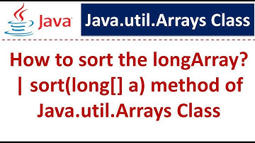 How to sort the longArray? | sort(long[] a) method of Java.util.Arrays Class