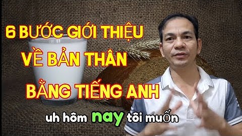 6 bước giới thiệu về bản thân bằng Tiếng Anh. Six steps to introduce yourself. 
