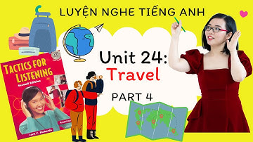 Luyện nghe tiếng Anh - Tactics for Listening - Developing - Unit 24: Travel - Part 4: TEST.