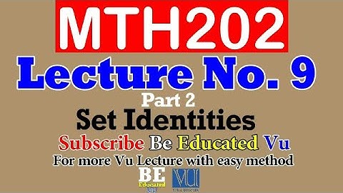 MTH 202 Lecture 9 Set Identites (Part 2) with Examples & Exercise | Be Educated VU