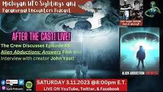 AFTER THE CAST LIVE! Discussion of Ep:48 Alien Abductions: Answers and Our Interview With John Yost