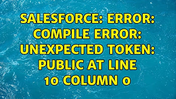 Salesforce: Error: Compile Error: unexpected token: public at line 10 column 0 (2 Solutions!!)