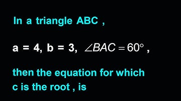 In a triangle ABC , a = 4, b = 3,  , then the equation for which c is the root , is