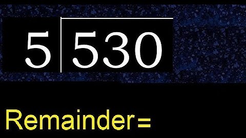 Divide 530 by 5 , remainder  . Division with 1 Digit Divisors . How to do