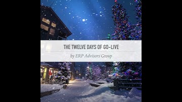 The First Day of Go-Live - The 12 Days of Go-Live, by ERP Advisors Group