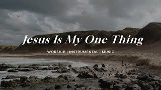 Jesus Is My Onething | Soaking Worship Music Into Heavenly Sounds // Instrumental Soaking Worship