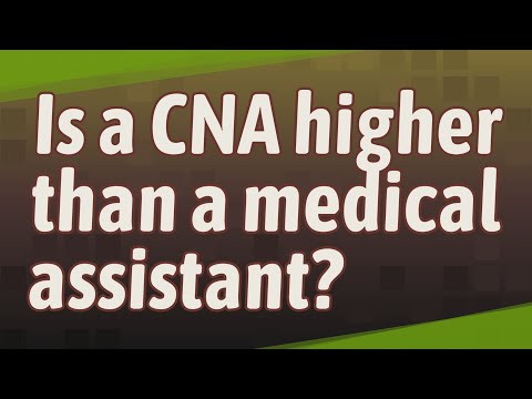 Is a CNA higher than a medical assistant?