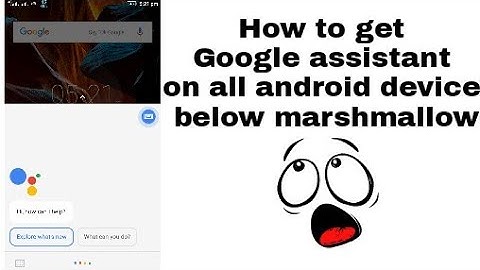 How to get Google assistant on all android device below marshmallow