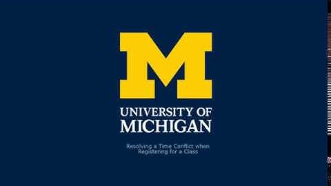 Resolving a Time Conflict when Registering for a Class - University of Michigan