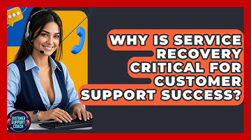 Why Is Service Recovery Critical For Customer Support Success? - Customer Support Coach