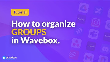 Tutorial: How to Organize your Groups in Wavebox