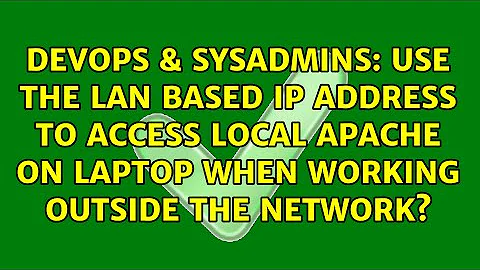 Use the LAN based IP address to access local Apache on laptop when working outside the network?