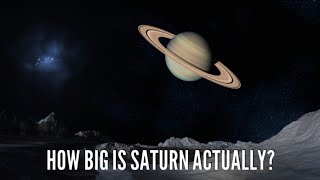 Saturn - How big is Saturn Actually?
