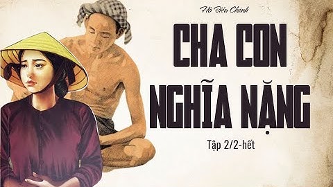 [Tiểu thuyết Hồ Biểu Chánh]: Những đứa trẻ mất gia đình trong CHA CON NGHĨA NẶNG (tập 2-HẾT)