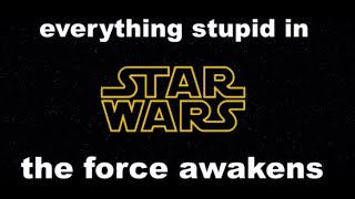 everything stupid in star wars the force awakens in like 3 min
