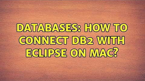Databases: How to connect DB2 with eclipse on mac?