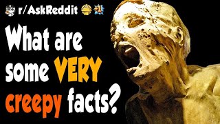 What are some VERY creepy facts?