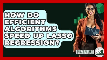 How Do Efficient Algorithms Speed Up Lasso Regression? - The Friendly Statistician
