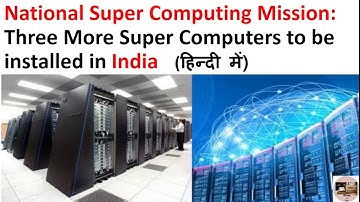 Super computer in India & National super computing mission. Current Affairs study for UPSC exam