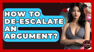How To De-escalate An Argument? - The Love Workshop