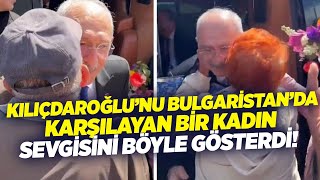 Kemal Kılıçdaroğlu’nu Bulgaristan’da Karşılayan Bir Kadın: \