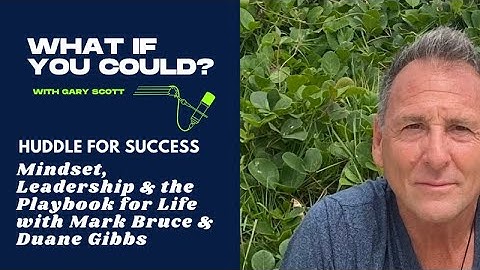 Huddle For Success | Mindset, Leadership & the Playbook for Life with Mark Bruce & Duane Gibbs