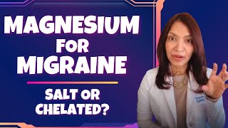 Magnesium for Migraine  Salt or Chelated?