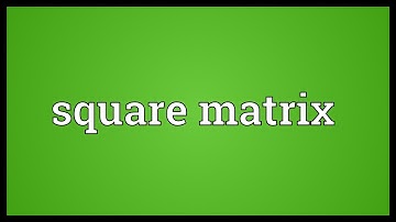 Square matrix Meaning