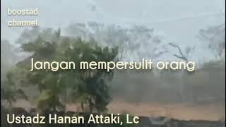 Jangan mempersulit orang. Ustadz Hanan Attaki, Lc