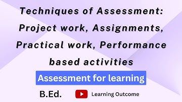 Techniques of Assessment: Project, Assignments, Practical, Performance-based activities | AFL B.Ed.